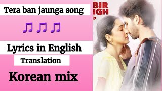 english--kabir-singh-tera-ban-jaunga-full-song-in-english-translation-korean-mix