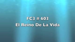 Video thumbnail of "FC3 # 603 - El Reino De La Vida"