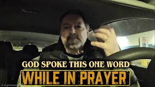 God Spoke This One Word While In Prayer
