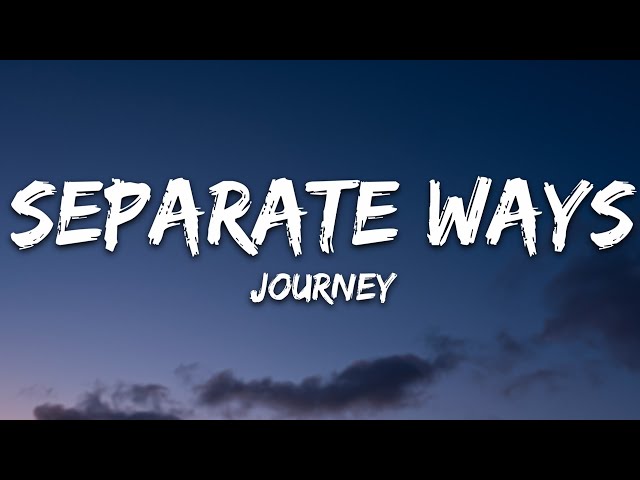 Journey - Separate Ways (Worlds apart) (Lyrics) class=