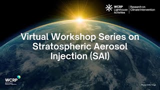 WCRP Lighthouse Activity: Virtual Workshop Series on Stratospheric Aerosol Injection (SAI)-Session 4