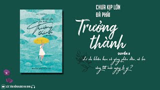 QUYỂN 2 : CHƯA KỊP LỚN ĐÃ PHẢI TRƯỞNG THÀNH [GÓC TÂM HỒN] AUDIO HA XINH