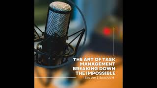 The Art of Task Management: Breaking Down the Impossible