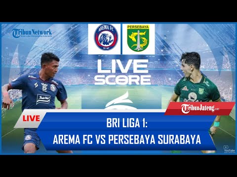 🔴 LIVE AI Score: Arema FC Vs Persebaya Surabaya, BRI Liga 1