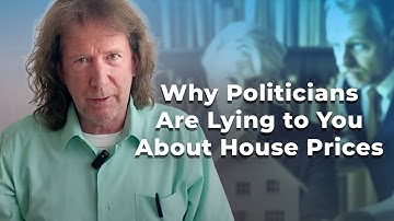 Why Politicians Are Lying to You About House Prices
