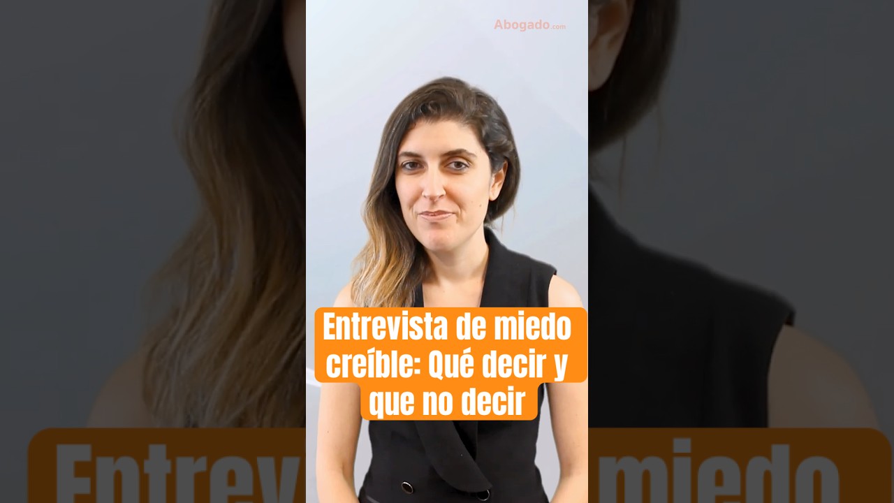 Entrevista de miedo creíble: Guía para solicitantes de asilo en EE. UU.