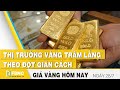 Giá vàng mới nhất 28/7 | Thị trường vàng trầm lắng theo đợt giãn cách | FBNC