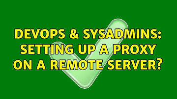 DevOps & SysAdmins: Setting up a proxy on a remote server? (2 Solutions!!)