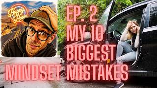 Ep.2 - My 10 Biggest Mindset Mistakes