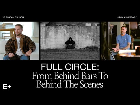 From Behind Bars to Behind the Scenes | Full Circle | 20 Years At Elevation Church