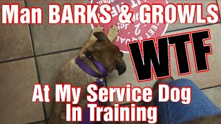 Grown Man BARKS & GROWLS At My Service Dog In Training