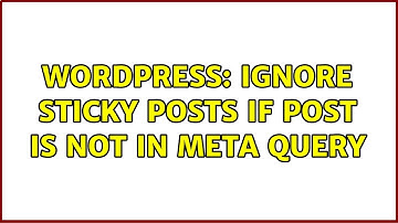 Wordpress: Ignore sticky posts if post is not in meta query (2 Solutions!!)