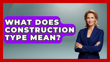 What Does Construction Type Mean? - Civil Engineering Explained