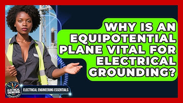 Why Is An Equipotential Plane Vital For Electrical Grounding? - Electrical Engineering Essentials