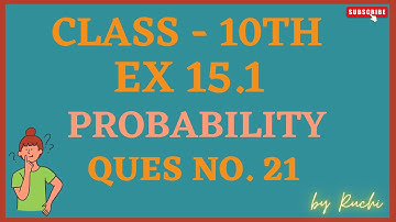 Ex 15.1 q21 Class 10th | Chapter-15 Probability | NCERT, CBSE | by Ruchi