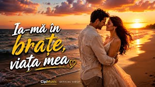 Ia-mă în brațe, viața mea ❤️ | Official Video CipiMusic 