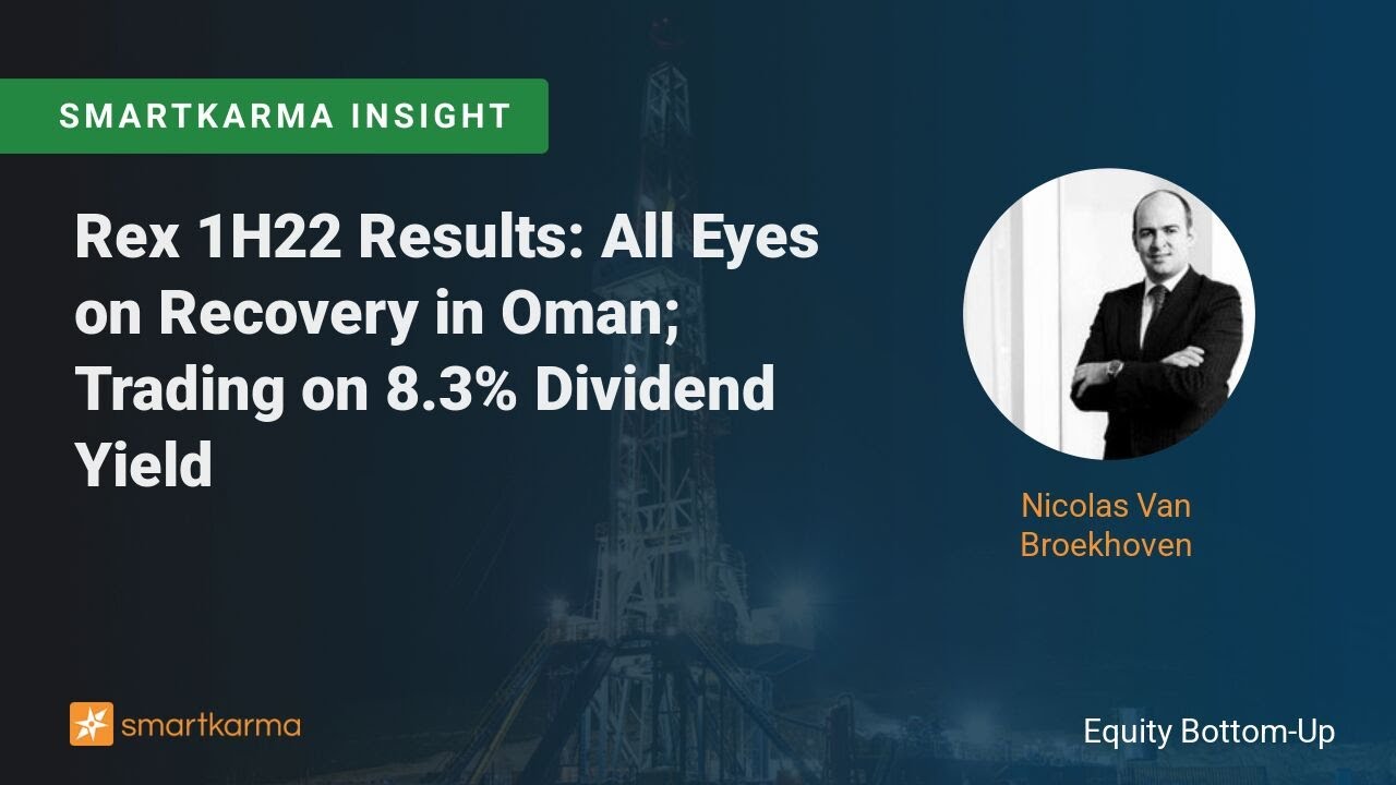 Rex 1H22 Results: All Eyes on Recovery in Oman; Trading on 8.3% Dividend  Yield