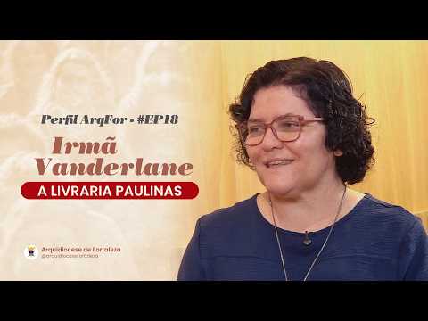 Perfil ArqFor - Irmã Vanderlane Araújo #EP18