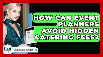 How Can Event Planners Avoid Hidden Catering Fees? - Event Management Pro Tips
