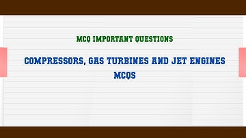 Compressors, Gas Turbines and Jet Engines MCQs MCQ Questions
