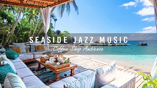 Mellow Waves and Jazz: Outdoor Seaside Cafe Ambience with Relaxing Music