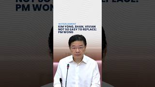 Gan Kim Yong, K. Shanmugam, Vivian Balakrishnan not so easy to replace: PM Wong