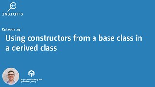 C++ Insights - Episode 29: Using constructors from a base class in a derived class