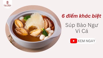 6 điểm khác biệt của món Súp Bào Ngư Vi Cá tại Lạc Bửu
