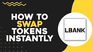 How to Swap Tokens Instantly on LBank (Quick & Easy)