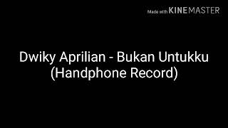 Download lagu Dwiky Aprilian - Bukan Untukku (Handphone Record)