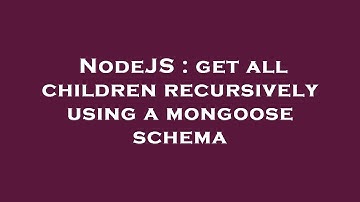 NodeJS : get all children recursively using a mongoose schema