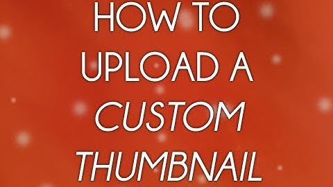 How to: Upload Custom Thumbnails on YouTube! [*Partner Tutorials]