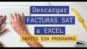 Como Descargar la Informacion de las FACTURAS SAT a EXCEL "Gratis" SIN PROGRAMAS
