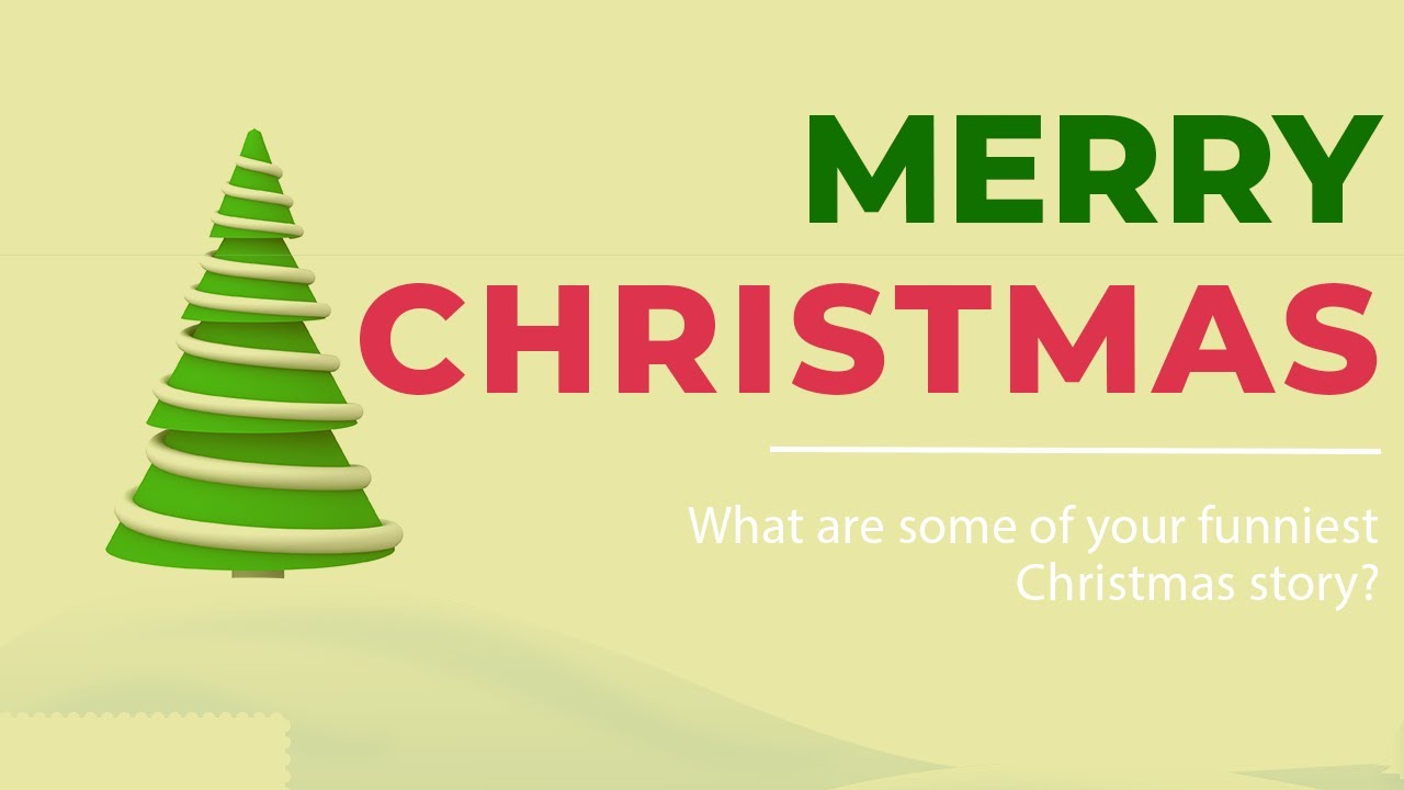 What are some of your funniest Christmas story? 