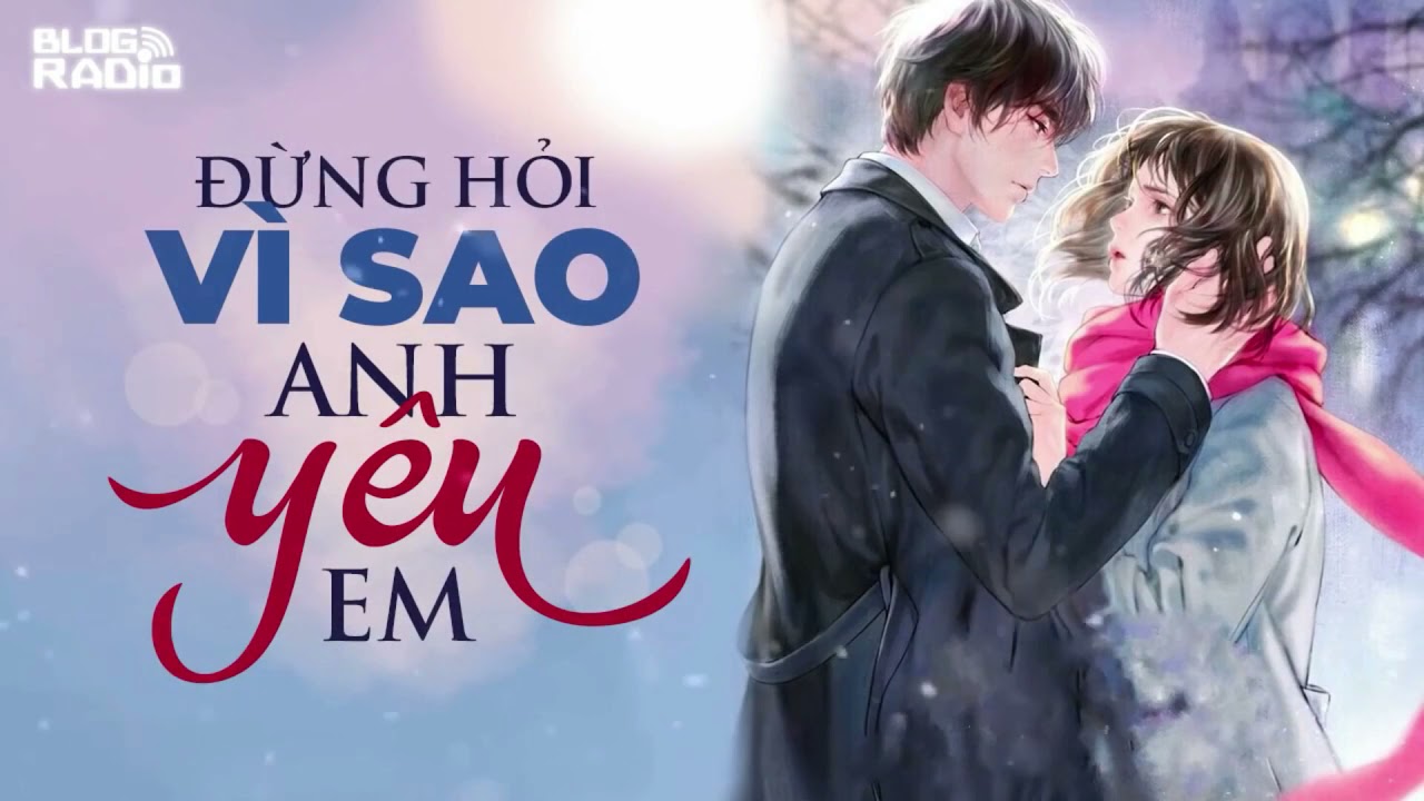 Replay Blog Radio: Đừng hỏi vì sao anh yêu em