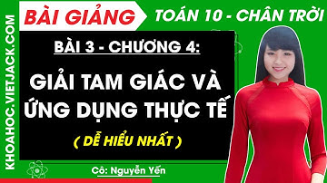 Toán 10 Bài 3: Giải tam giác và ứng dụng thực tế | Chân trời sáng tạo (DỄ HIỂU NHẤT)