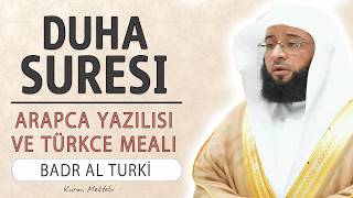 Duha suresi anlamı dinle Badr al Turki (Duha suresi arapça yazılışı okunuşu ve meali)