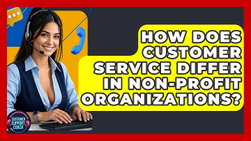 How Does Customer Service Differ In Non-profit Organizations? - Customer Support Coach