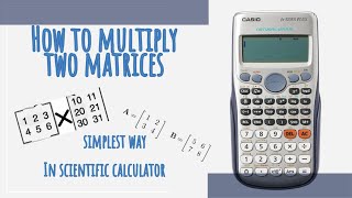 How to Multiply two matrices in a scientific calculator | Simplest way to multiply 2 matrices