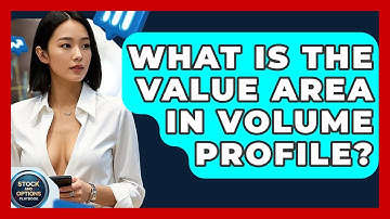 What Is The Value Area In Volume Profile? - Stock and Options Playbook