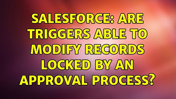 Salesforce: Are triggers able to modify records locked by an approval process? (2 Solutions!!)
