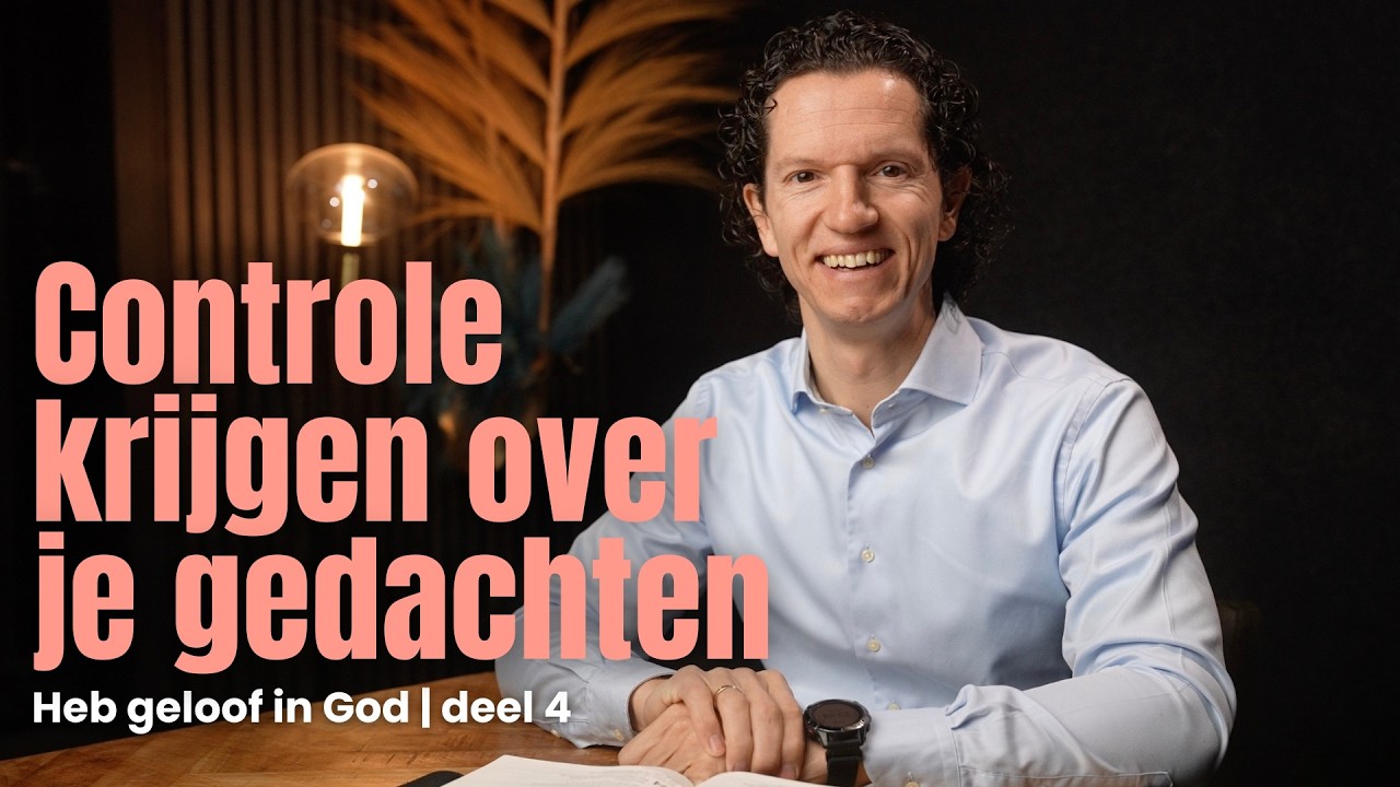 Controle krijgen over je gedachten - Heb geloof in God deel 4 - Bernard Oudhoff - Jubilee Podcast