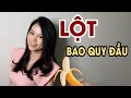 Lột bao quy đầu tại nhà đơn giản nhất | Nữ hoàng tình dục học | Thanh Hương