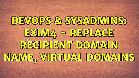 DevOps & SysAdmins: exim4 - replace recipient domain name, virtual domains