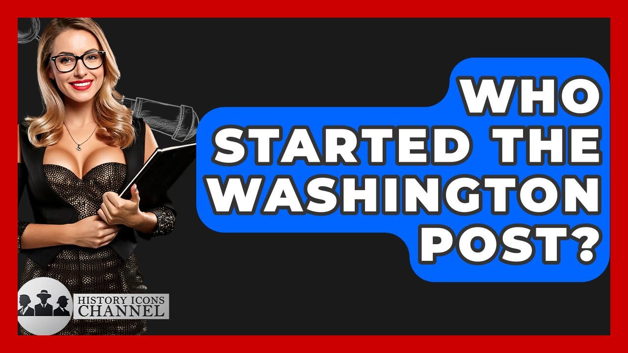 Who Started The Washington Post? - History Icons Channel
