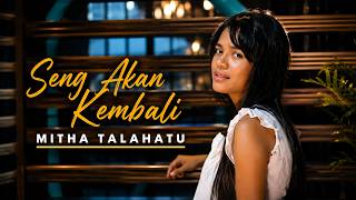 Download lagu MITHA TALAHATU - SENG AKAN KEMBALI (Video Lirik)