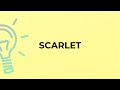 What is the meaning of the word SCARLET?