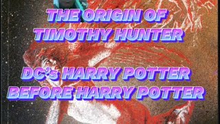 The Origins Of Timothy Hunter… DC comics’s Harry Potter Before Harry Potter