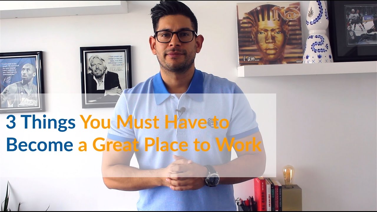 3 Things You Must Have to Become a Great Place to Work - YouTube