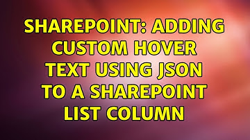 Sharepoint: Adding custom hover text using json to a SharePoint list column